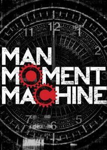 Watch Man, Moment, Machine