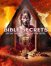 Watch Bible Secrets: The Ark, the Grail, End Times and Time Travel